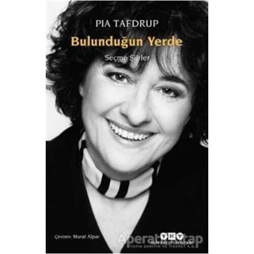 Bulunduğun Yerde - Seçme Şiirler - Pia Tafdrup - Yapı Kredi Yayınları