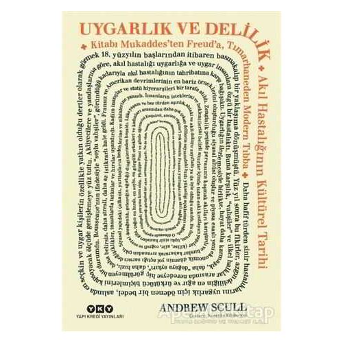 Uygarlık ve Delilik - Andrew Scull - Yapı Kredi Yayınları