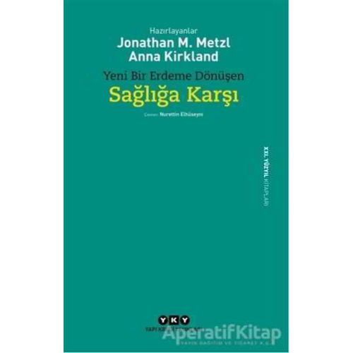 Yeni Bir Erdeme Dönüşen Sağlığa Karşı - Anna Kirkland - Yapı Kredi Yayınları