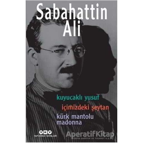 Kuyucaklı Yusuf / İçimizdeki Şeytan / Kürk Mantolu Madonna (3 Roman Tek Kitap)