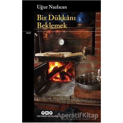 Bir Dükkanı Beklemek - Uğur Nazlıcan - Yapı Kredi Yayınları