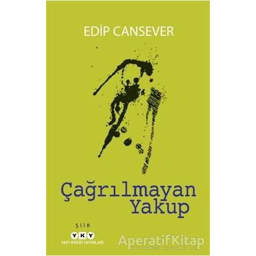 Çağrılmayan Yakup - Edip Cansever - Yapı Kredi Yayınları