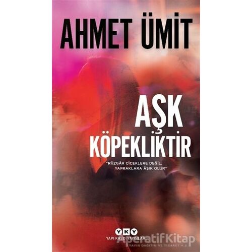 Aşk Köpekliktir - Ahmet Ümit - Yapı Kredi Yayınları