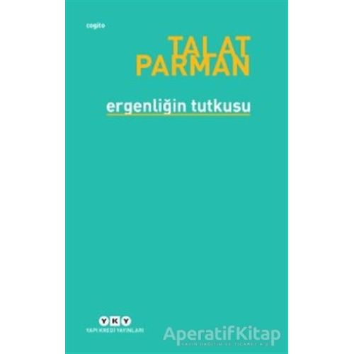 Ergenliğin Tutkusu - Talat Parman - Yapı Kredi Yayınları