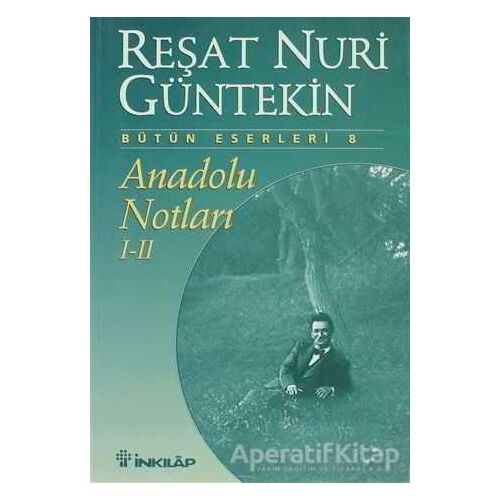 Anadolu Notları 1 ve 2 - Reşat Nuri Güntekin - İnkılap Kitabevi