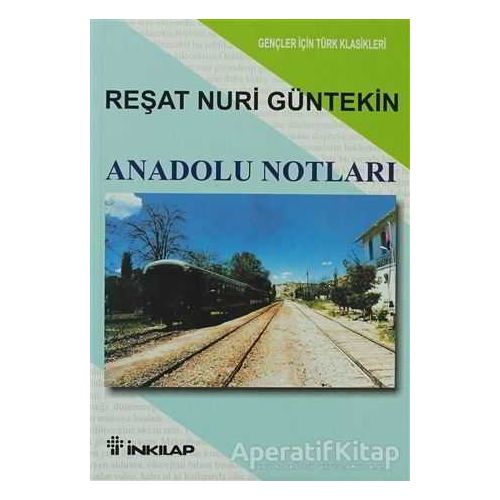 Anadolu Notları - Reşat Nuri Güntekin - İnkılap Kitabevi