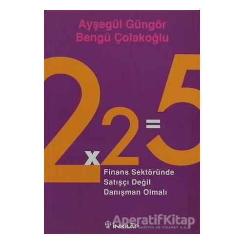 2x2=5 Finans Sektöründe Satışçı Değil Danışman Olmalı - Ayşegül Güngör - İnkılap Kitabevi