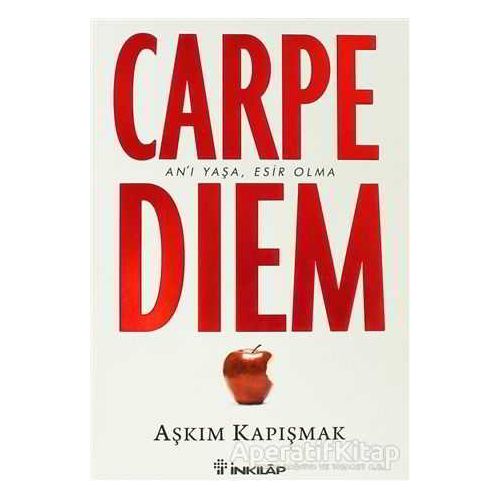 Carpe Diem Anı Yaşa, Esir Olma - Aşkım Kapışmak - İnkılap Kitabevi