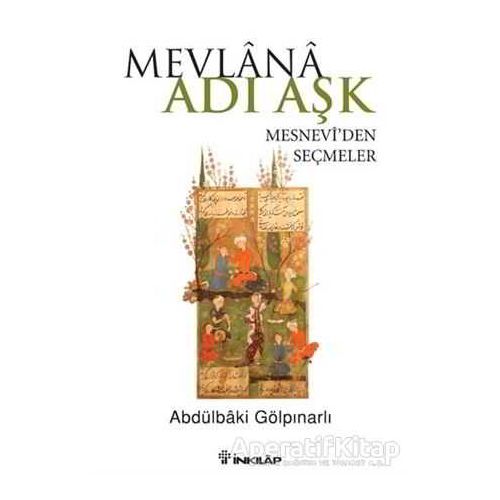 Mevlana Adı Aşk - Mesneviden Seçmeler - Abdülbaki Gölpınarlı - İnkılap Kitabevi