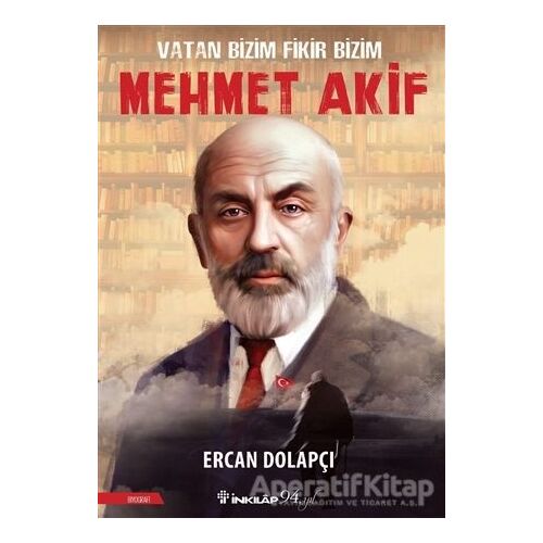 Vatan Bizim Fikir Bizim Mehmet Akif - Ercan Dolapçı - İnkılap Kitabevi