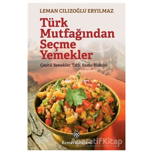 Türk Mutfağından Seçme Yemekler - Leman Cılızoğlu Eryılmaz - Remzi Kitabevi