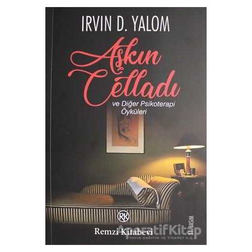 Aşkın Celladı ve Diğer Psikoterapi Öyküleri - Irvin D. Yalom - Remzi Kitabevi