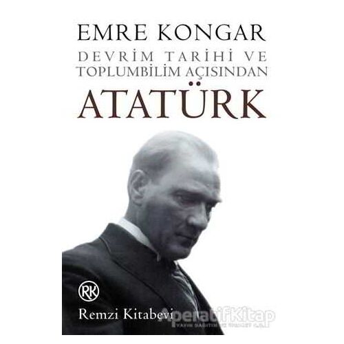 Devrim Tarihi ve Toplumbilim Açısından Atatürk - Emre Kongar - Remzi Kitabevi