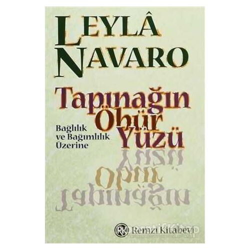 Tapınağın Öbür Yüzü Bağlılık ve Bağımlılık Üzerine - Leyla Navaro - Remzi Kitabevi