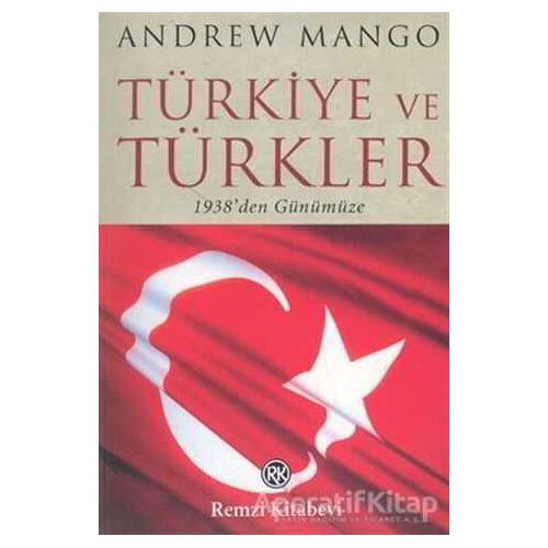 Türkiye ve Türkler  1938’den Günümüze - Andrew Mango - Remzi Kitabevi