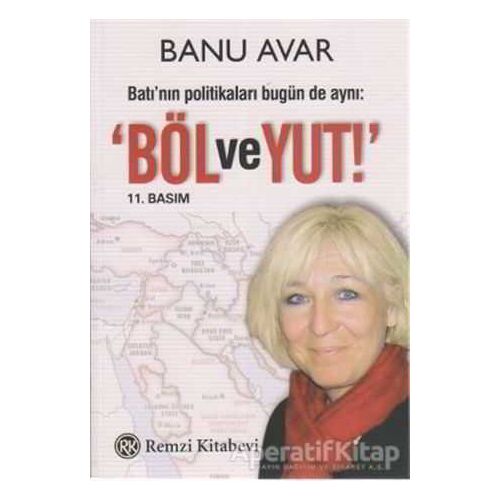 Batı’nın Politikaları Bugün de Aynı: Böl ve Yut - Banu Avar - Remzi Kitabevi