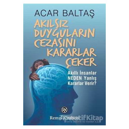 Akılsız Duyguların Cezasını Kararlar Çeker - Acar Baltaş - Remzi Kitabevi