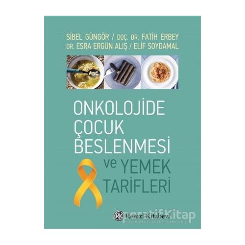 Onkolojide Çocuk Beslenmesi ve Yemek Tarifleri - Sibel Güngör - Remzi Kitabevi