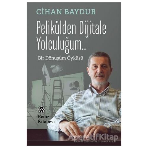 Pelikülden Dijitale Yolculuğum... - Cihan Baydur - Remzi Kitabevi