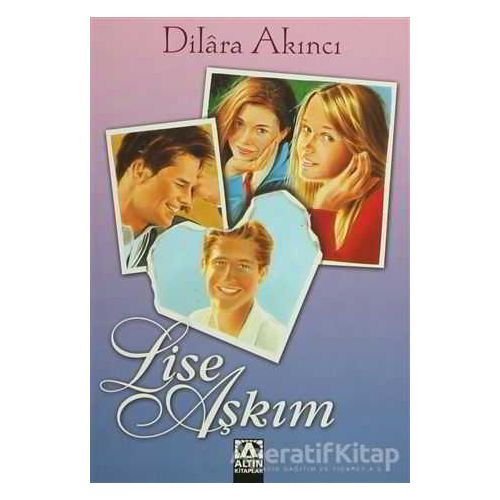 Lise Aşkım - Dilara Akıncı - Altın Kitaplar