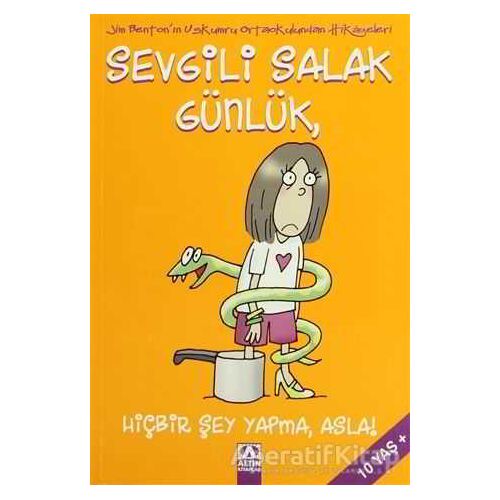 Sevgili Salak Günlük, Hiçbir Şey Yapma, Asla! - Jim Benton - Altın Kitaplar