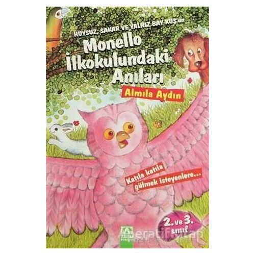 Huysuz, Sakar ve Yalnız Bay Kuş’un Monello İlkokulundaki Anıları - Almila Aydın - Altın Kitaplar