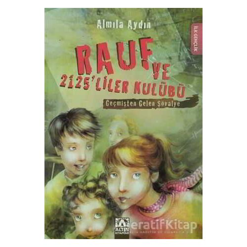 Rauf ve 2125’liler Kulübü - Geçmişten Gelen Şövalye - Almila Aydın - Altın Kitaplar