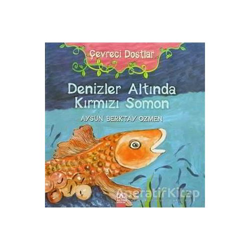 Çevreci Dostlar - Denizler Altında Kırmızı Somon - Aysun Berktay Özmen - Altın Kitaplar