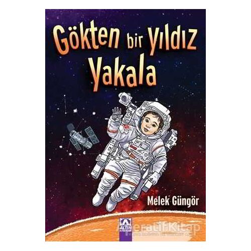 Gökten Bir Yıldız Yakala - Melek Güngör - Altın Kitaplar