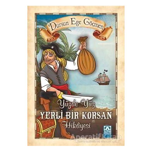 Yüzde Yüz Yerli Bir Korsan Hikayesi - Dursun Ege Göçmen - Altın Kitaplar