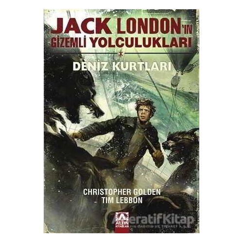 Jack Londonın Gizemli Yolculukları - Deniz Kurtları - Christopher Golden - Altın Kitaplar