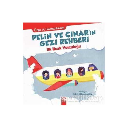 Pelin ve Çınarın Gezi Rehberi - İlk Uçak Yolculuğu - Özge A. Lokmanhekim - Altın Kitaplar
