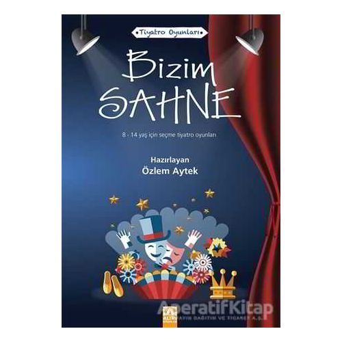 Bizim Sahne - Özlem Aytek - Altın Kitaplar