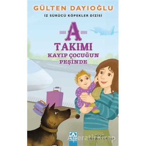 A Takımı - Kayıp Çocuğun Peşinde - Gülten Dayıoğlu - Altın Kitaplar