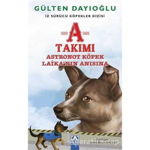 A Takımı - Astronot Köpek Laikanın Anısına - Gülten Dayıoğlu - Altın Kitaplar