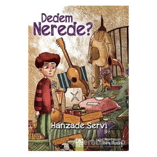 Dedem Nerede? - Hanzade Servi - Altın Kitaplar