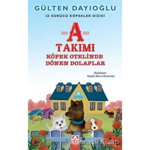 A Takımı - Köpek Otelinde Dönen Dolaplar - Gülten Dayıoğlu - Altın Kitaplar
