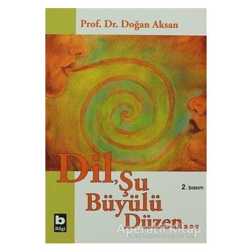 Dil, Şu Büyülü Düzen - Doğan Aksan - Bilgi Yayınevi