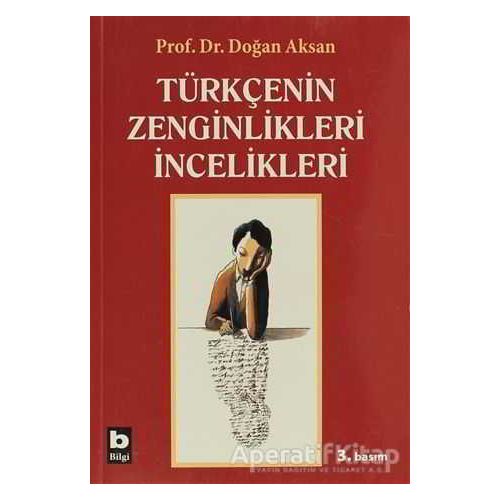 Türkçenin Zenginlikleri İncelikleri - Doğan Aksan - Bilgi Yayınevi