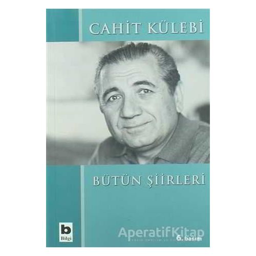 Cahit Külebi - Bütün Şiirleri - Cahit Külebi - Bilgi Yayınevi