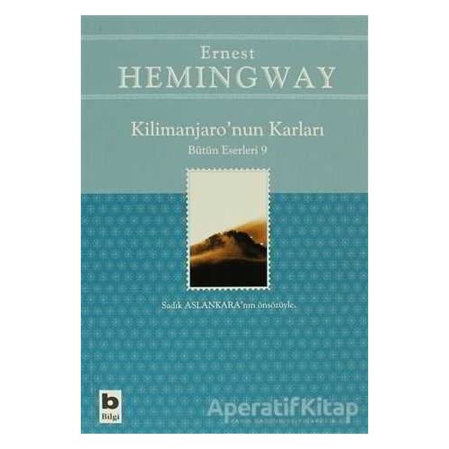 Kilimanjaro’nun Karları Bütün Eserleri: 9 - Ernest Hemingway - Bilgi Yayınevi