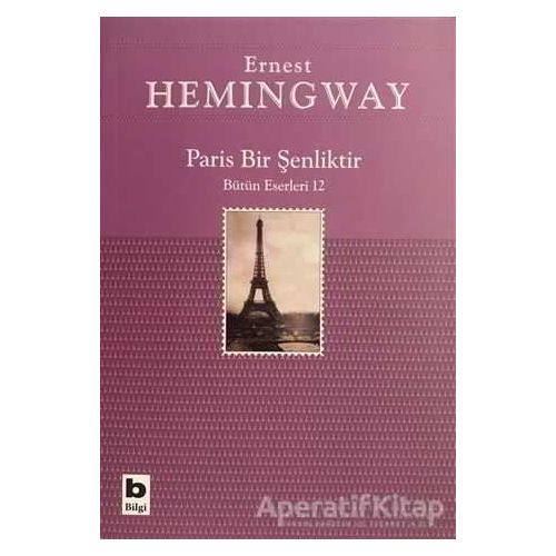 Paris Bir Şenliktir - Ernest Hemingway - Bilgi Yayınevi