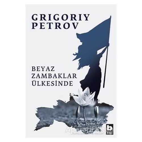 Beyaz Zambaklar Ülkesinde - Grigori Spiridonoviç Petrov - Bilgi Yayınevi