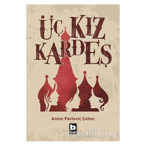 Üç Kız Kardeş - Anton Pavloviç Çehov - Bilgi Yayınevi