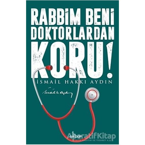 Rabbim Beni Doktorlardan Koru! - İsmail Hakkı Aydın - Girdap Kitap