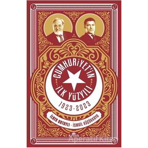 Cumhuriyetin İlk Yüzyılı 1923 - 2023 - İlber Ortaylı - Kronik Kitap