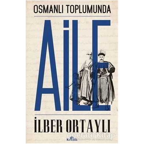 Osmanlı Toplumunda Aile - İlber Ortaylı - Kronik Kitap
