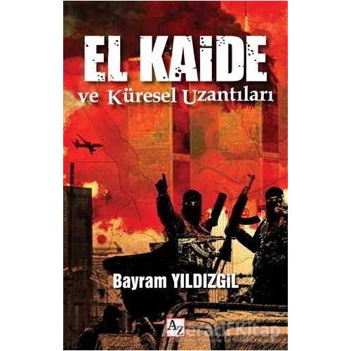 El Kaide ve Küresel Uzantıları - Bayram Yıldızgil - Az Kitap