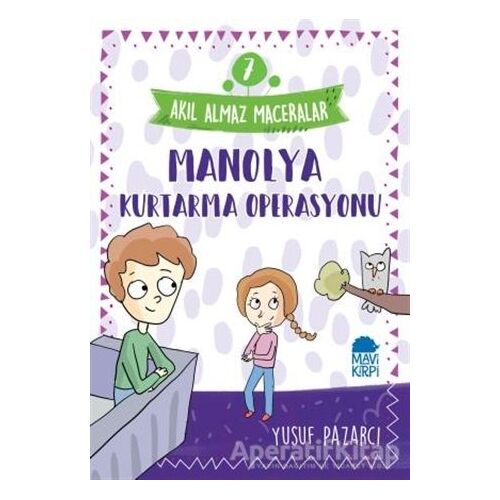 Manolya Kurtarma Operasyonu - Akıl Almaz Maceralar 7 - Yusuf Pazarcı - Mavi Kirpi Yayınları