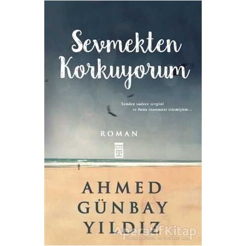 Sevmekten Korkuyorum - Ahmed Günbay Yıldız - Timaş Yayınları